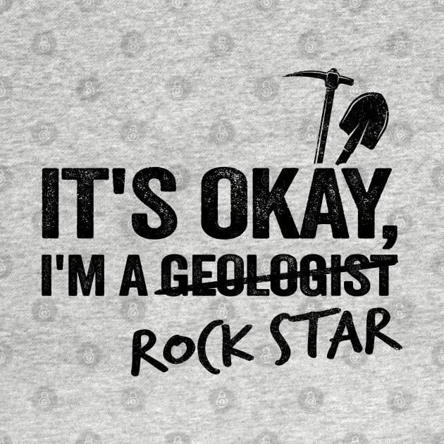 It's Okay I'm A Geologist Rock Star Rock Collector Geologist by Kuehni